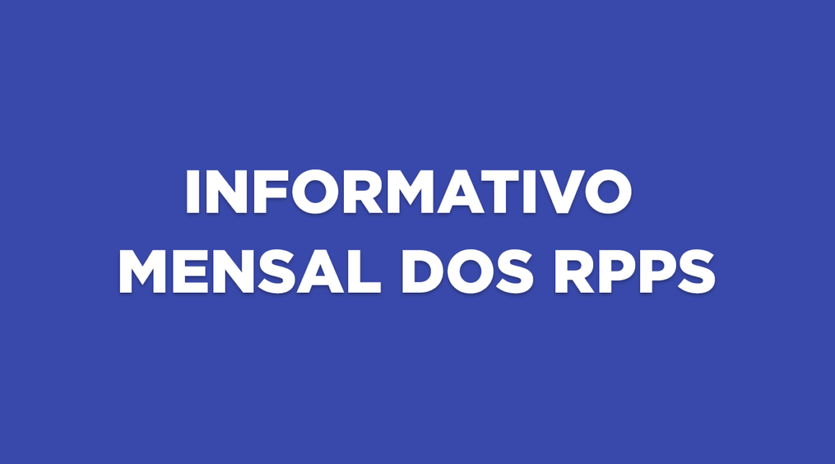 INFORME MENSAL DOS RPPS – Edição LXII – OUT 2025